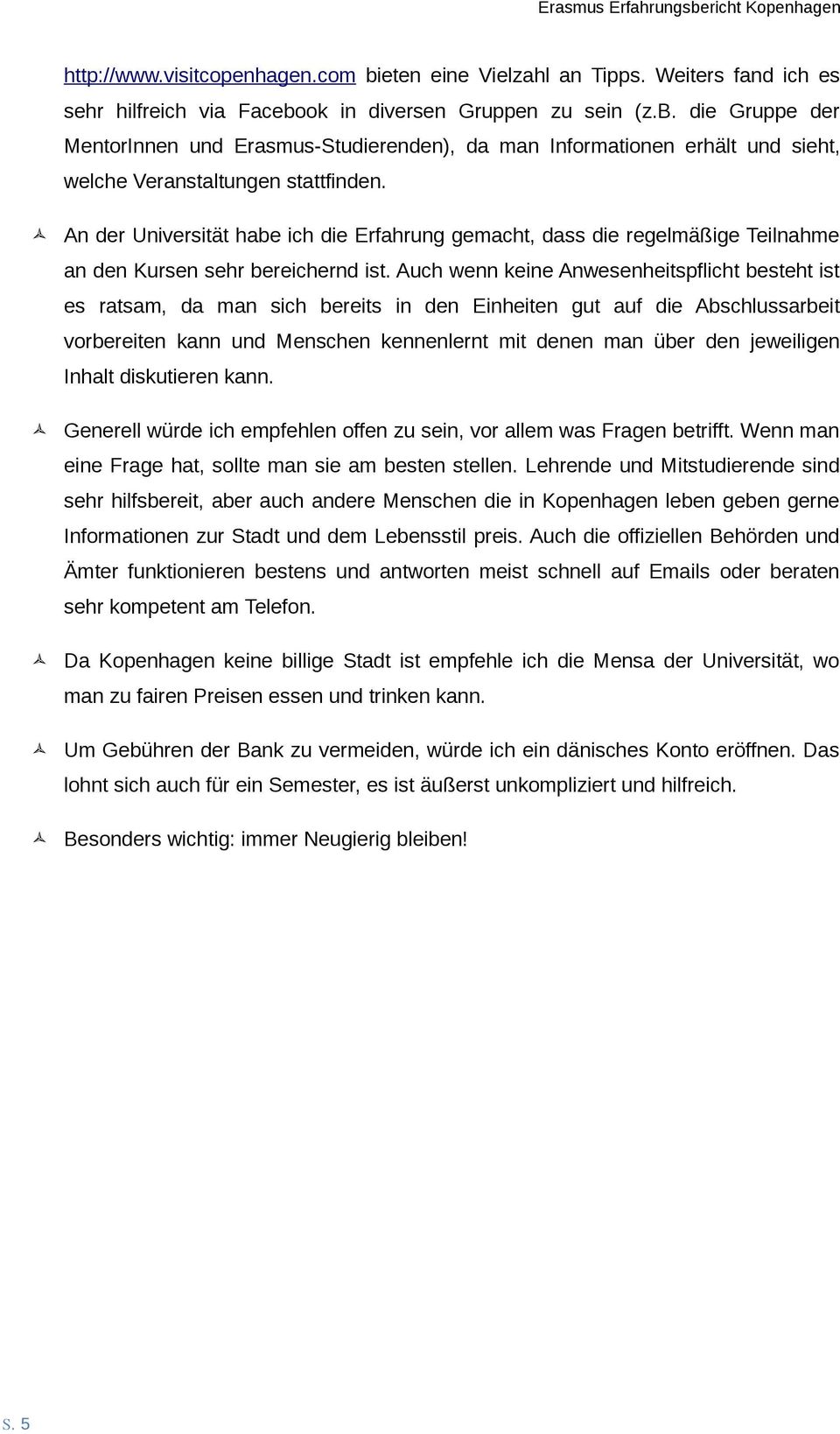 Auch wenn keine Anwesenheitspflicht besteht ist es ratsam, da man sich bereits in den Einheiten gut auf die Abschlussarbeit vorbereiten kann und Menschen kennenlernt mit denen man über den jeweiligen