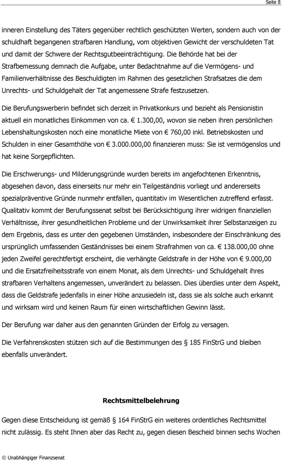 Die Behörde hat bei der Strafbemessung demnach die Aufgabe, unter Bedachtnahme auf die Vermögens- und Familienverhältnisse des Beschuldigten im Rahmen des gesetzlichen Strafsatzes die dem Unrechts-