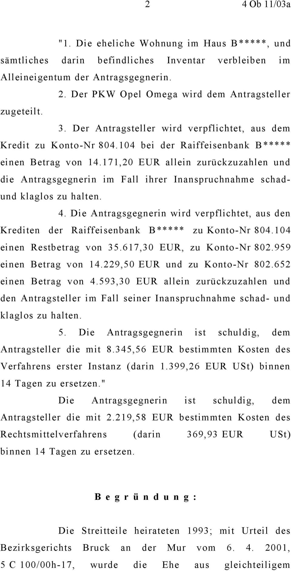 171,20 EUR allein zurückzuzahlen und die Antragsgegnerin im Fall ihrer Inanspruchnahme schadund klaglos zu halten. 4.