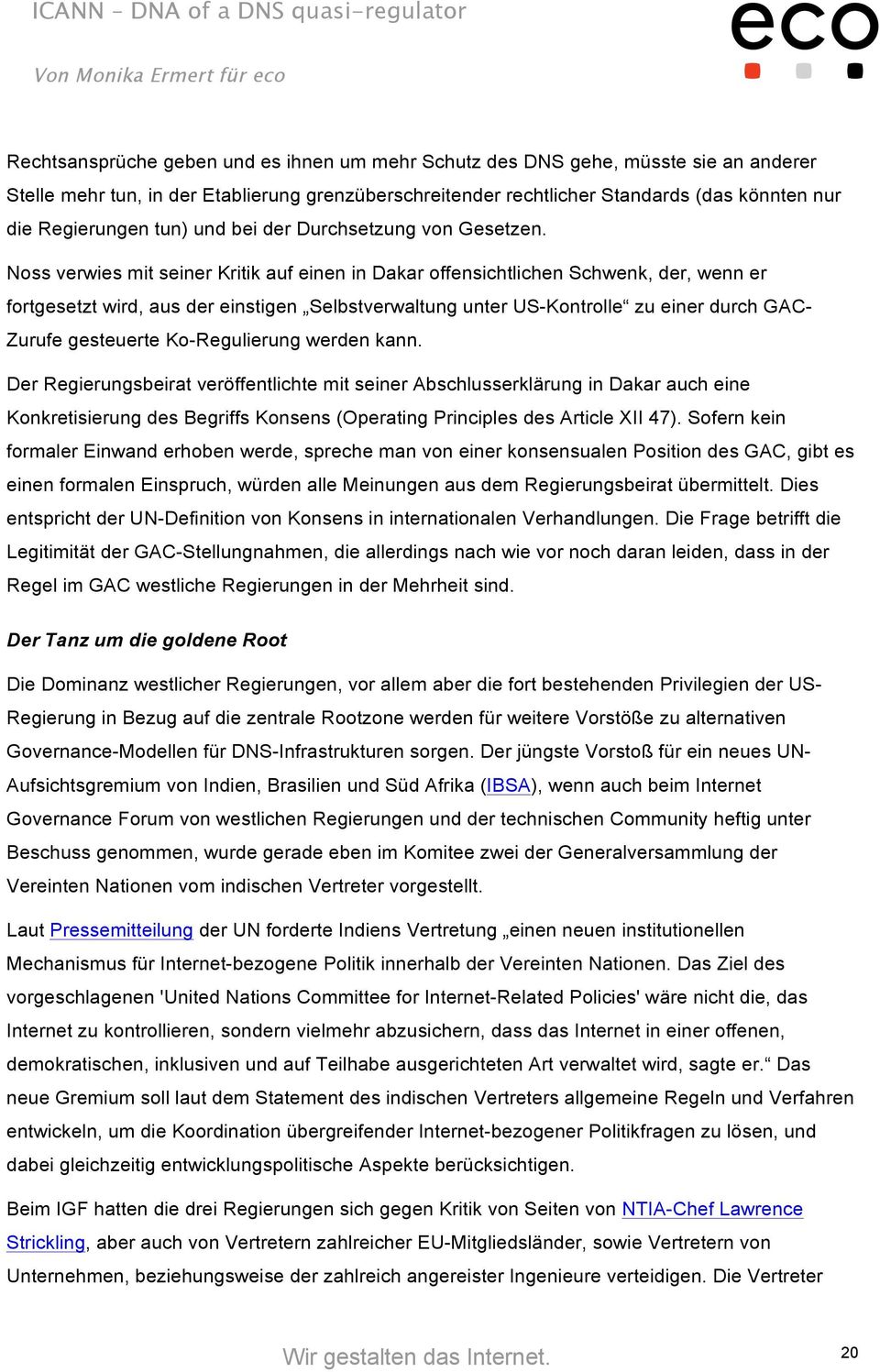 Noss verwies mit seiner Kritik auf einen in Dakar offensichtlichen Schwenk, der, wenn er fortgesetzt wird, aus der einstigen Selbstverwaltung unter US-Kontrolle zu einer durch GAC- Zurufe gesteuerte