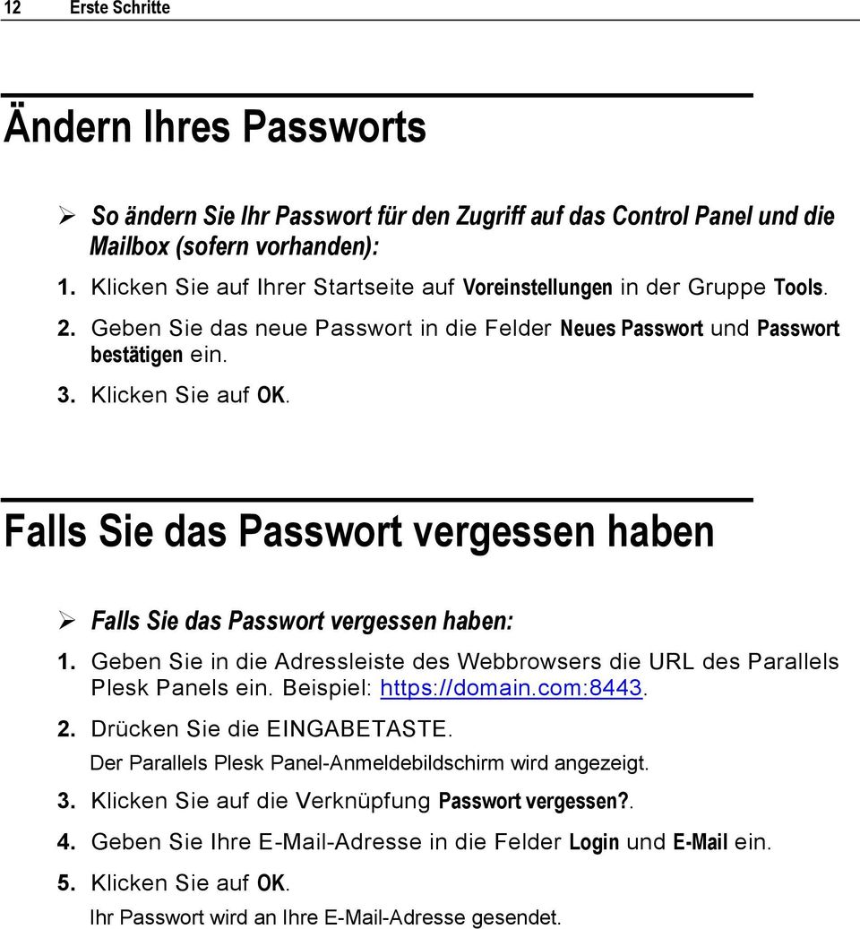 Falls Sie das Passwort vergessen haben Falls Sie das Passwort vergessen haben: 1. Geben Sie in die Adressleiste des Webbrowsers die URL des Parallels Plesk Panels ein. Beispiel: https://domain.