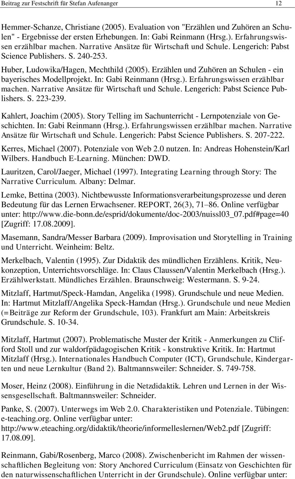In: Gabi Reinmann (Hrsg.). Erfahrungswissen erzählbar machen. Narrative Ansätze für Wirtschaft und Schule. Lengerich: Pabst Science Publishers. S. 223-239. Kahlert, Joachim (2005).
