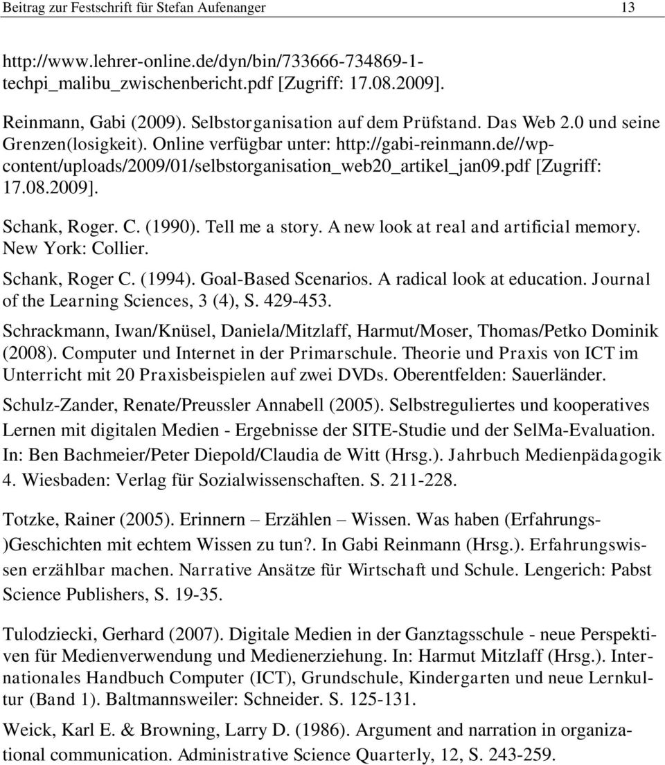 pdf [Zugriff: 17.08.2009]. Schank, Roger. C. (1990). Tell me a story. A new look at real and artificial memory. New York: Collier. Schank, Roger C. (1994). Goal-Based Scenarios.