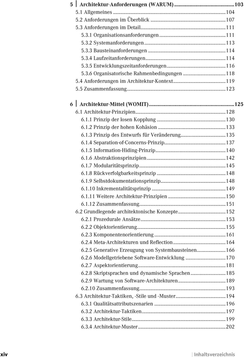 4 Anforderungen im Architektur-Kontext...119 5.5 Zusammenfassung...123 6 Architektur-Mittel (WOMIT)...125 6.1 Architektur-Prinzipien...128 6.1.1 Prinzip der losen Kopplung...130 6.1.2 Prinzip der hohen Kohäsion.