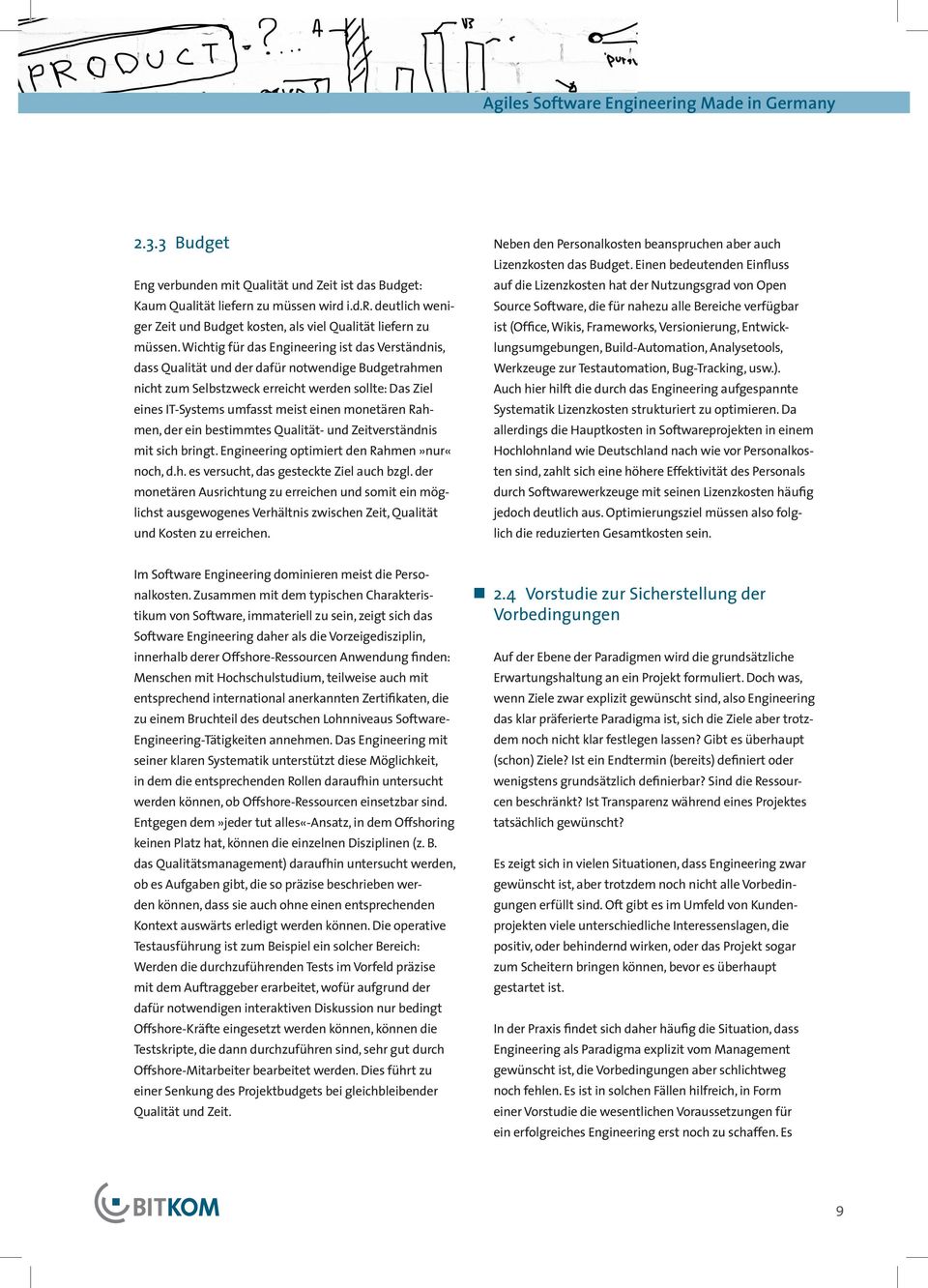 monetären Rahmen, der ein bestimmtes Qualität- und Zeitverständnis mit sich bringt. Engineering optimiert den Rahmen»nur«noch, d.h. es versucht, das gesteckte Ziel auch bzgl.