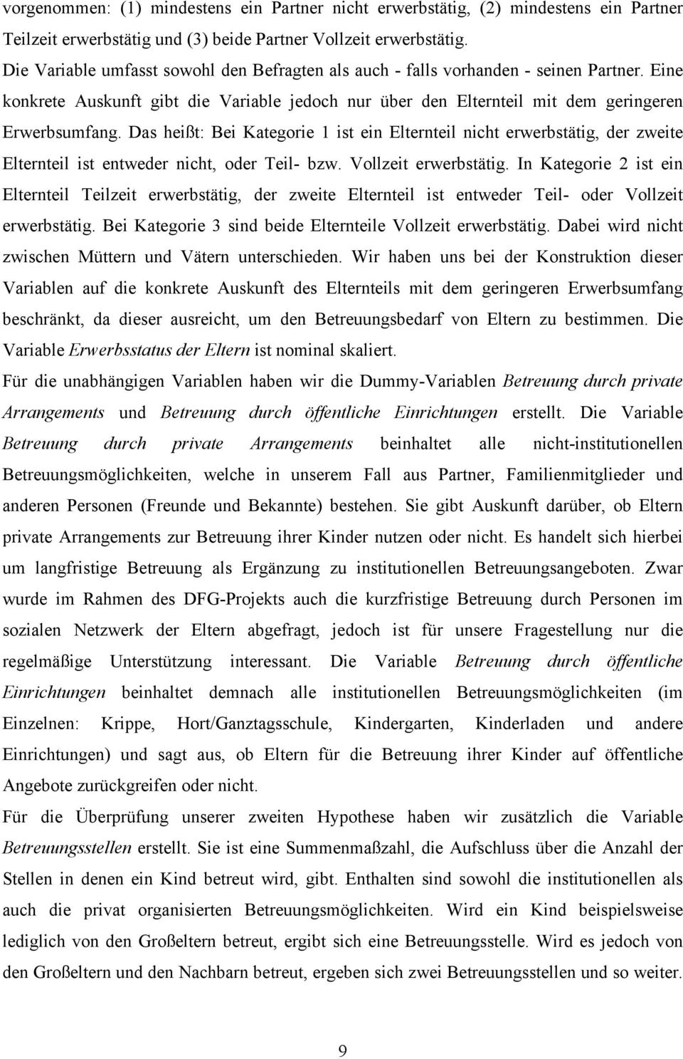 Das heißt: Bei Kategorie 1 ist ein Elternteil nicht erwerbstätig, der zweite Elternteil ist entweder nicht, oder Teil- bzw. Vollzeit erwerbstätig.