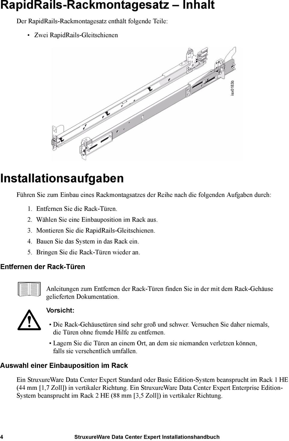 Bauen Sie das System in das Rack ein. 5. Bringen Sie die Rack-Türen wieder an.