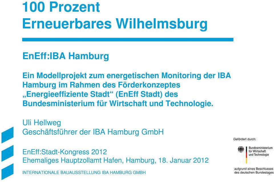 Uli Hellweg Geschäftsführer der IBA Hamburg GmbH Gefördert durch: EnEff:Stadt-Kongress 2012 Ehemaliges Hauptzollamt