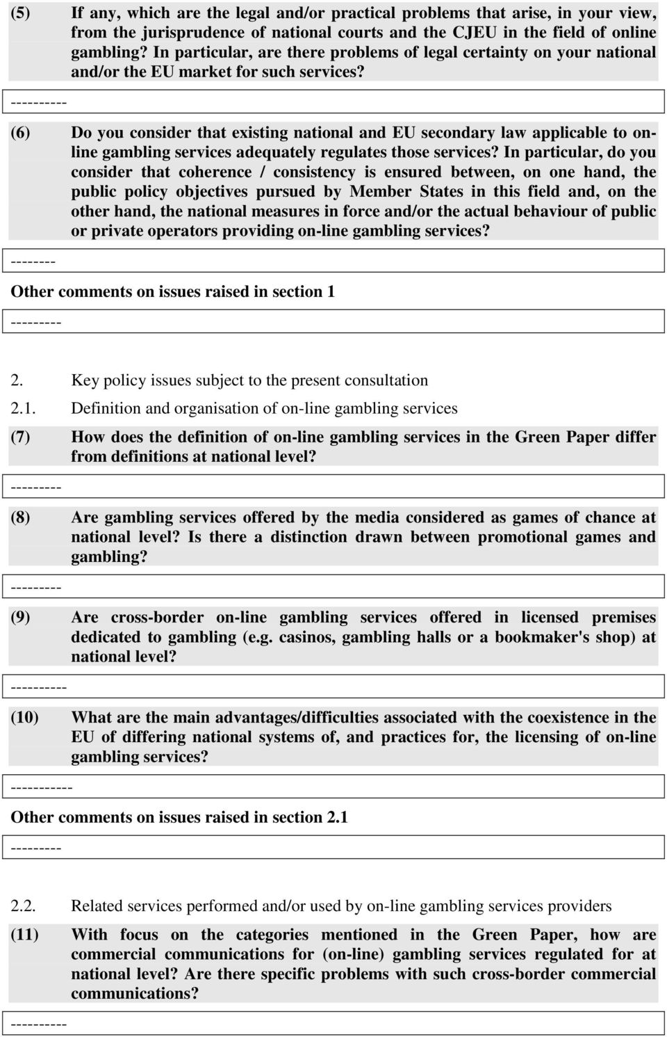 ---------- (6) Do you consider that existing national and EU secondary law applicable to online gambling services adequately regulates those services?