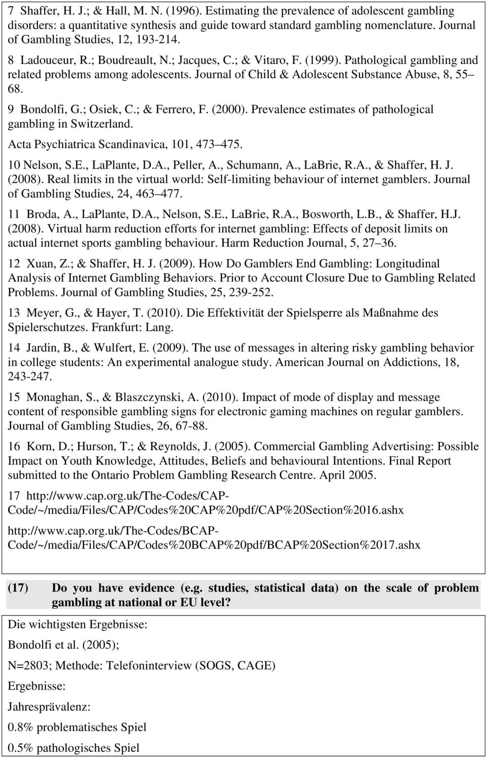 Journal of Child & Adolescent Substance Abuse, 8, 55 68. 9 Bondolfi, G.; Osiek, C.; & Ferrero, F. (2000). Prevalence estimates of pathological gambling in Switzerland.