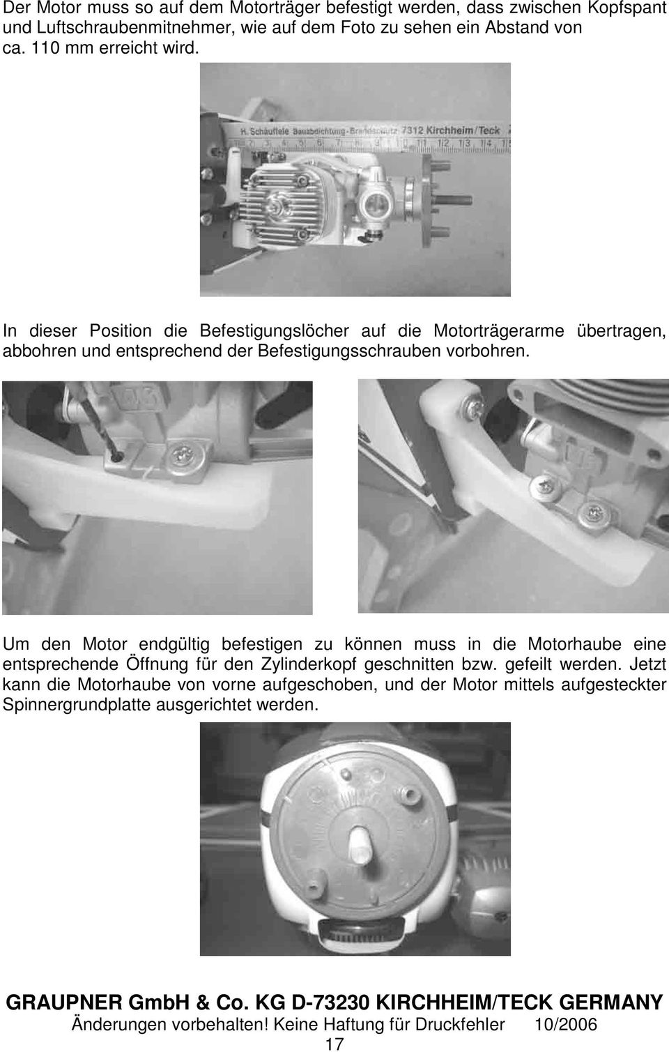 In dieser Position die Befestigungslöcher auf die Motorträgerarme übertragen, abbohren und entsprechend der Befestigungsschrauben vorbohren.