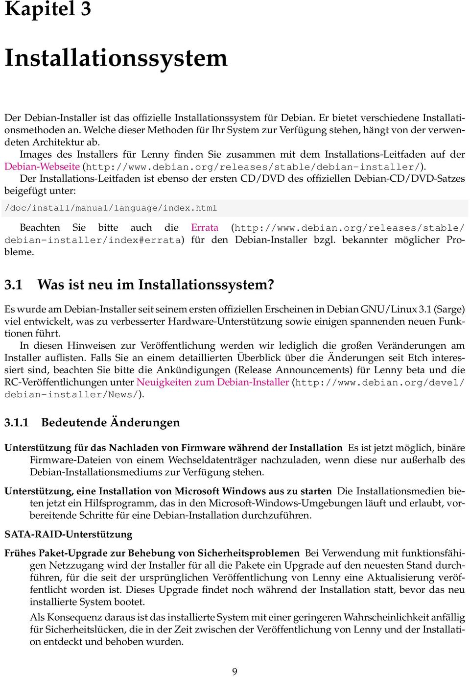 Images des Installers für Lenny finden Sie zusammen mit dem Installations-Leitfaden auf der Debian-Webseite (http://www.debian.org/releases/stable/debian-installer/).