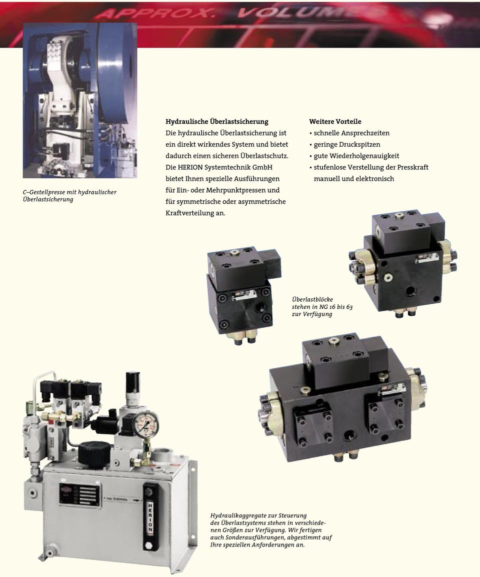 Weitere Vorteile schnelle Ansprechzeiten geringe Druckspitzen gute Wiederholgenauigkeit stufenlose Verstellung der Presskraft manuell und elektronisch Überlastblöcke stehen in NG 16 bis