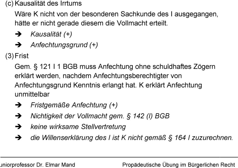 121 I 1 BGB muss Anfechtung ohne schuldhaftes Zögern erklärt werden, nachdem Anfechtungsberechtigter von Anfechtungsgrund Kenntnis