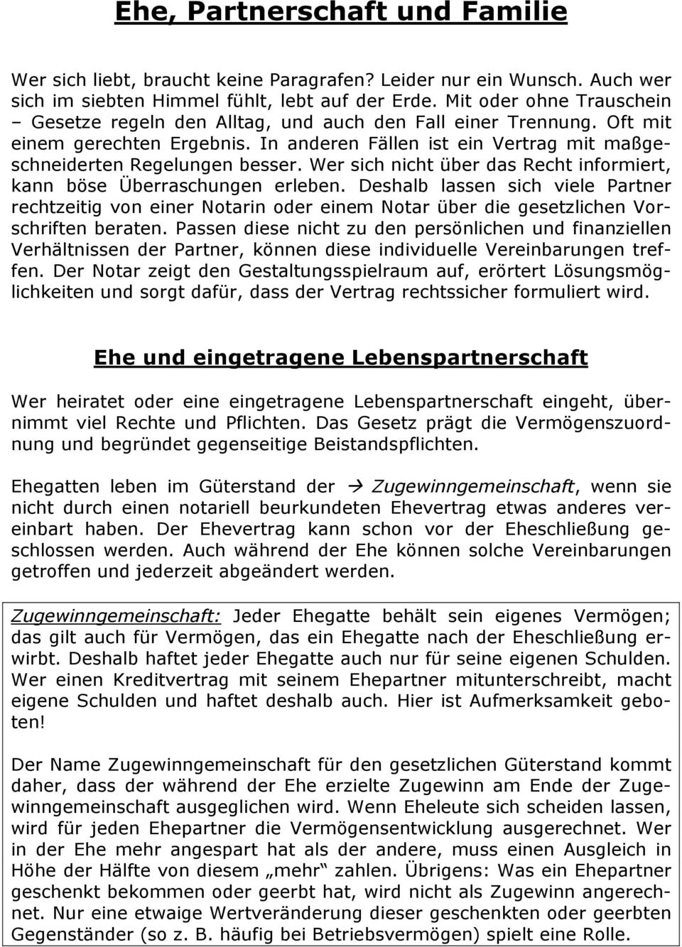 Wer sich nicht über das Recht informiert, kann böse Überraschungen erleben. Deshalb lassen sich viele Partner rechtzeitig von einer Notarin oder einem Notar über die gesetzlichen Vorschriften beraten.