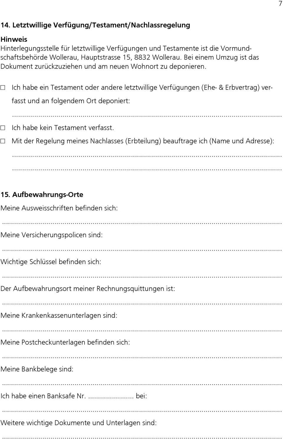 Ich habe ein Testament oder andere letztwillige Verfügungen (Ehe- & Erbvertrag) verfasst und an folgendem Ort deponiert: Ich habe kein Testament verfasst.