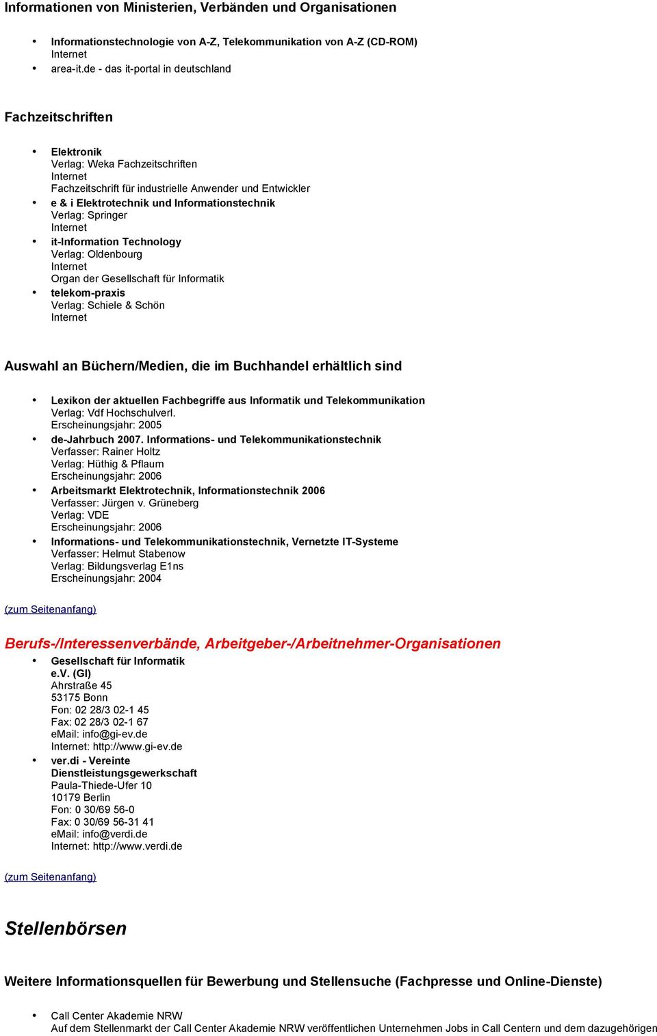 Verlag: Springer it-information Technology Verlag: Oldenbourg Organ der Gesellschaft für Informatik telekom-praxis Verlag: Schiele & Schön Auswahl an Büchern/Medien, die im Buchhandel erhältlich sind