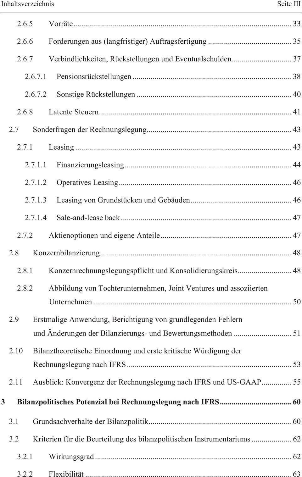 .. 46 2.7.1.4 Sale-and-lease back... 47 2.7.2 Aktienoptionen und eigene Anteile... 47 2.8 Konzernbilanzierung... 48 2.8.1 Konzernrechnungslegungspflicht und Konsolidierungskreis... 48 2.8.2 Abbildung von Tochterunternehmen, Joint Ventures und assoziierten Unternehmen.