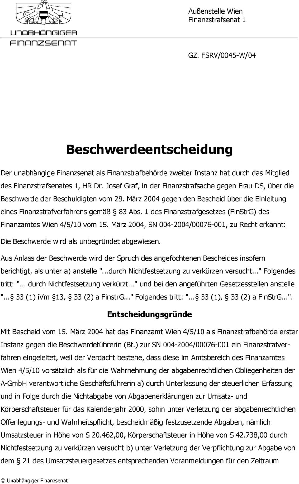 1 des Finanzstrafgesetzes (FinStrG) des Finanzamtes Wien 4/5/10 vom 15. März 2004, SN 004-2004/00076-001, zu Recht erkannt: Die Beschwerde wird als unbegründet abgewiesen.