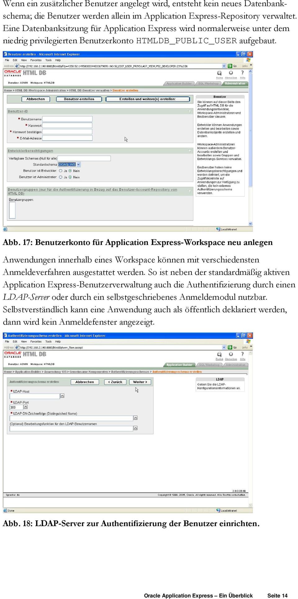 17: Benutzerkonto für Application Express-Workspace neu anlegen Anwendungen innerhalb eines Workspace können mit verschiedensten Anmeldeverfahren ausgestattet werden.