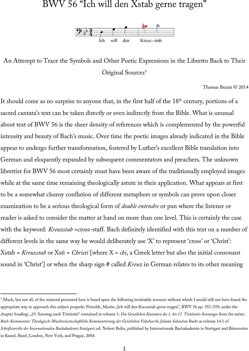 What is unusual about text of BWV 56 is the sheer density of references which is complemented by the powerful intensity and beauty of Bach s music.