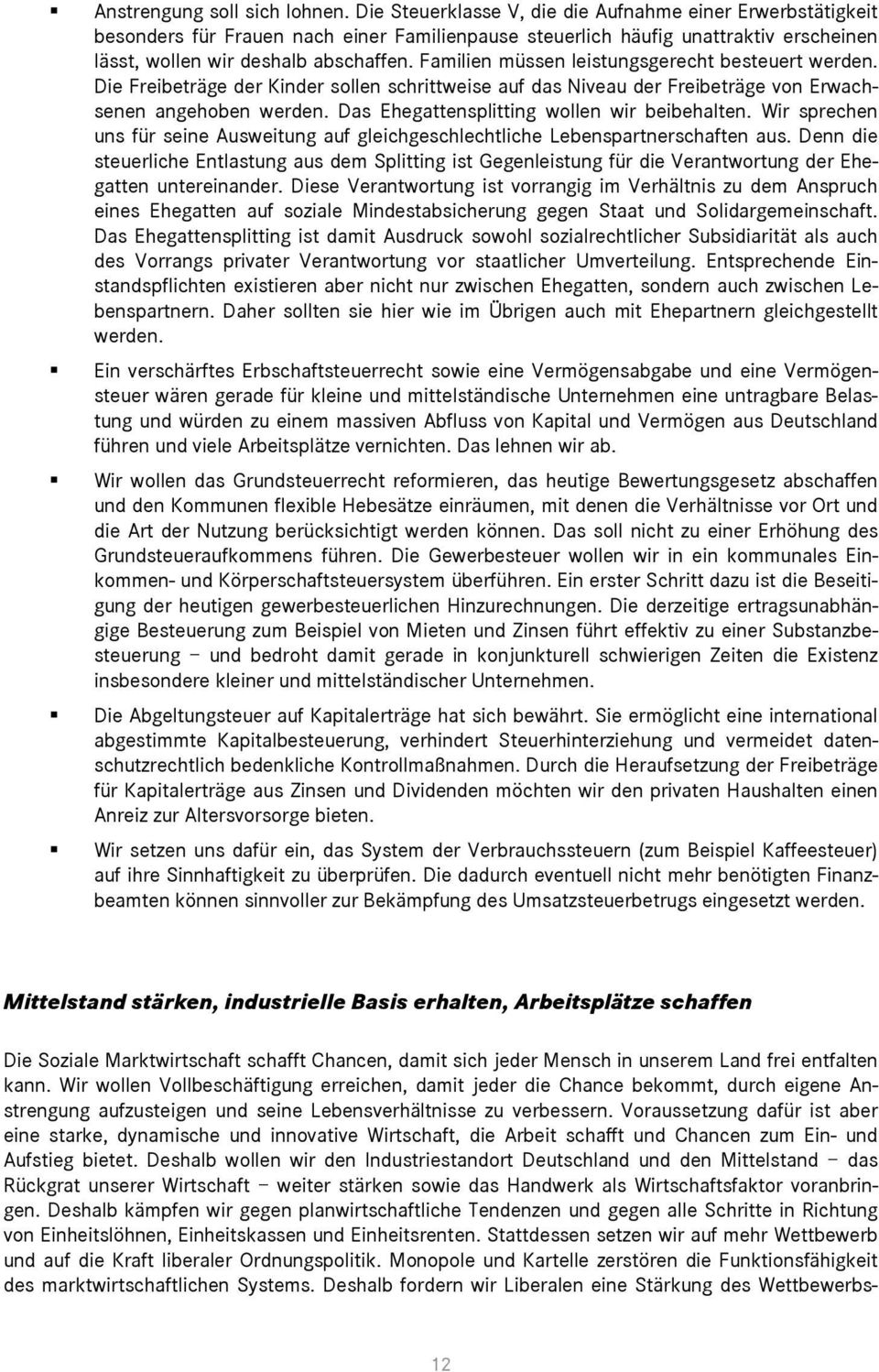 Familien müssen leistungsgerecht besteuert werden. Die Freibeträge der Kinder sollen schrittweise auf das Niveau der Freibeträge von Erwachsenen angehoben werden.