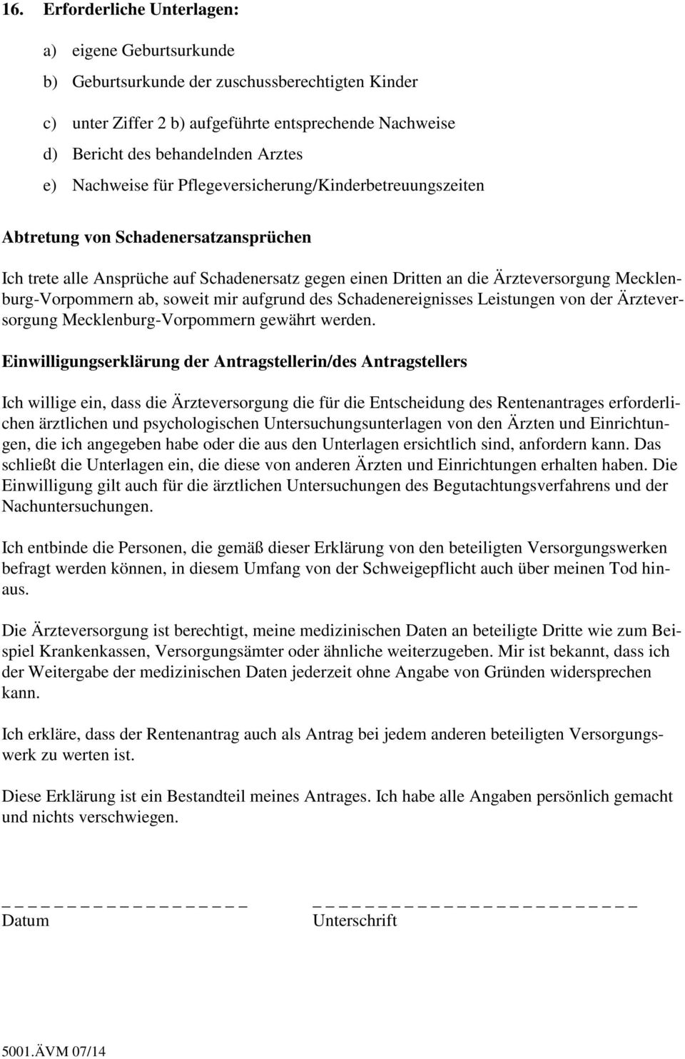 Mecklenburg-Vorpommern ab, soweit mir aufgrund des Schadenereignisses Leistungen von der Ärzteversorgung Mecklenburg-Vorpommern gewährt werden.