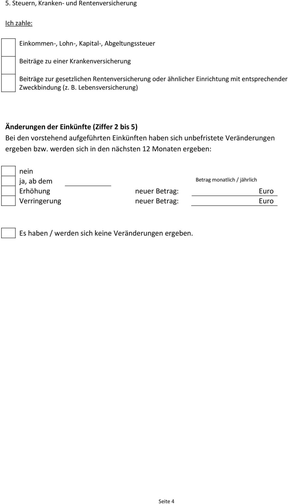 Lebensversicherung) Änderungen der Einkünfte (Ziffer 2 bis 5) Bei den vorstehend aufgeführten Einkünften haben sich unbefristete Veränderungen ergeben