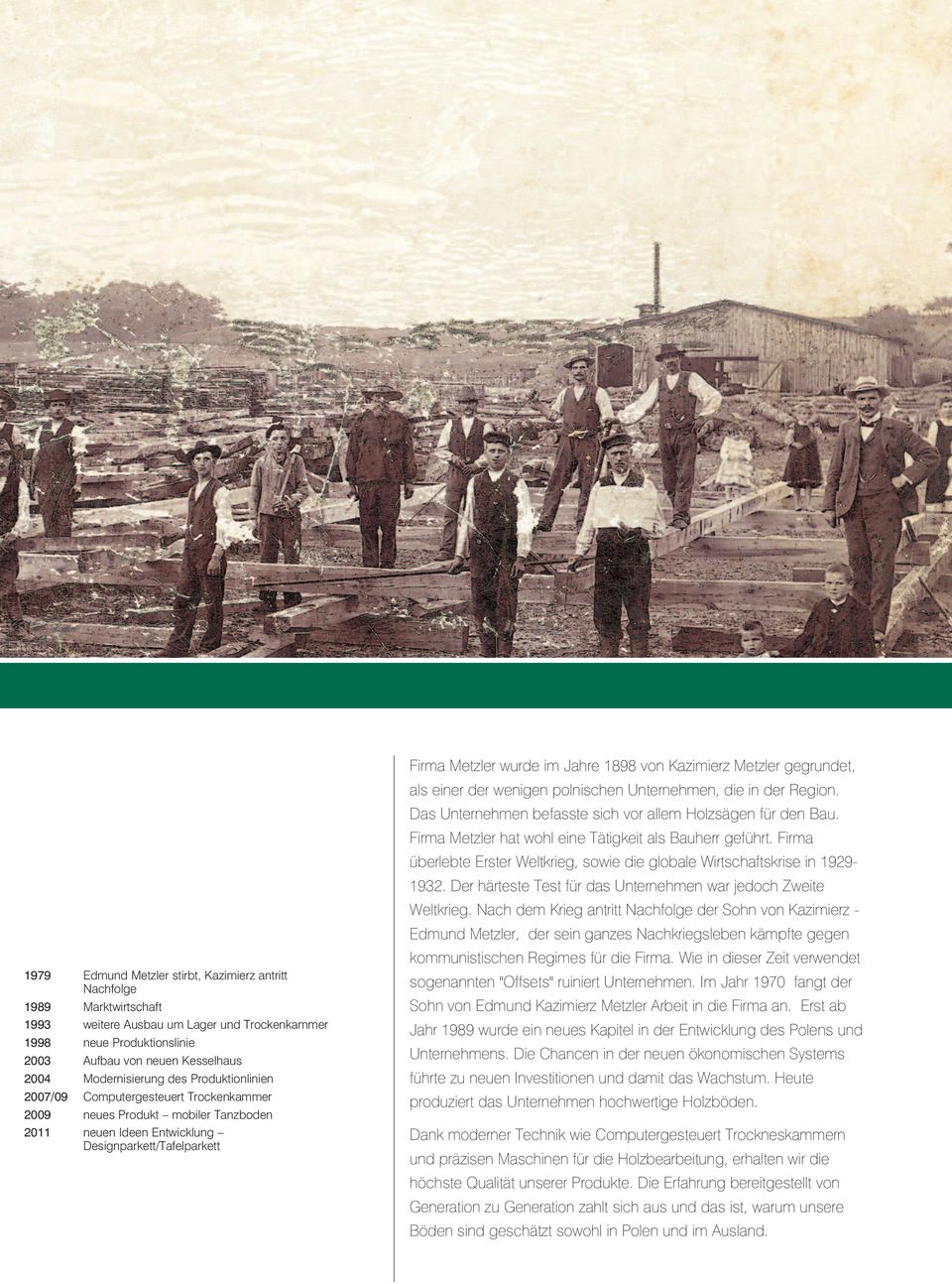 1898 von Kazimierz Metzler gegrundet, als einer der wenigen polnischen Unternehmen, die in der Region. Das Unternehmen befasste sich vor allem Holzsägen für den Bau.