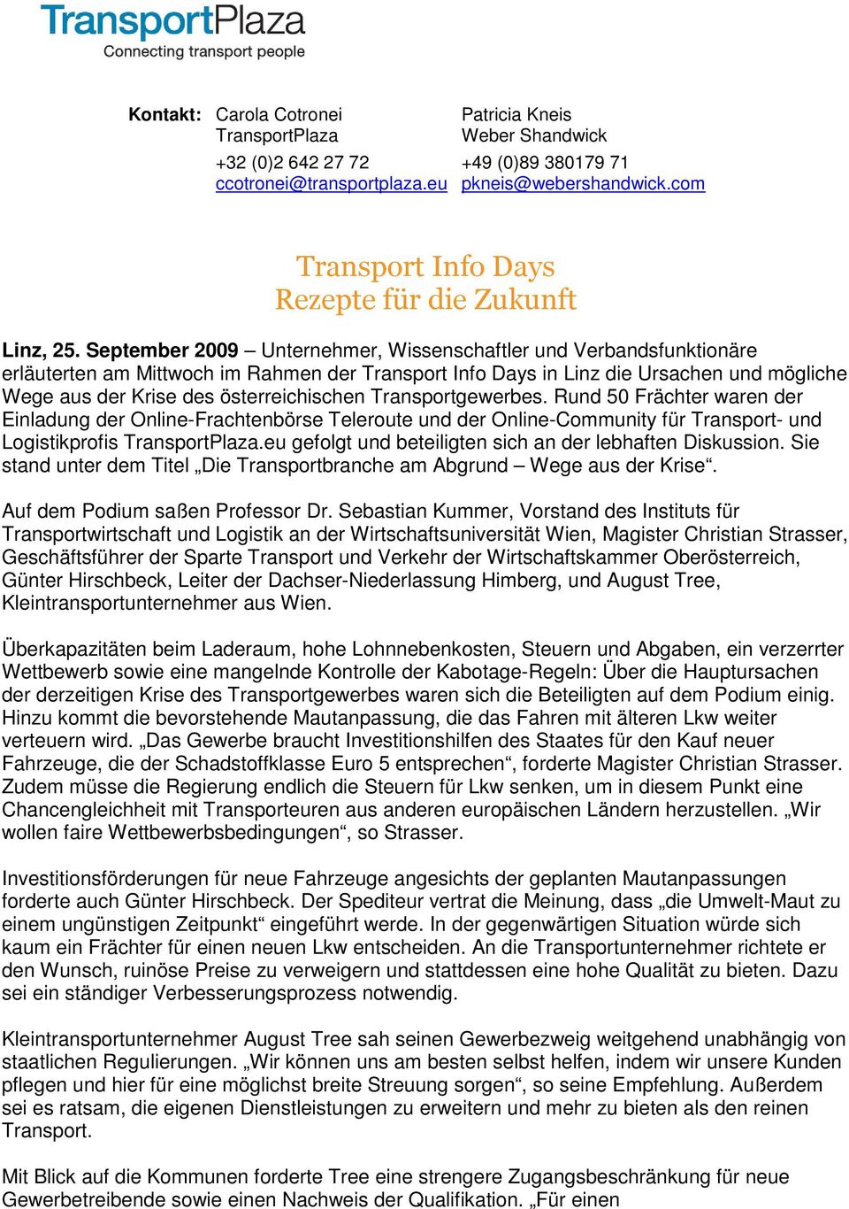 September 2009 Unternehmer, Wissenschaftler und Verbandsfunktinäre erläuterten am Mittwch im Rahmen der Transprt Inf Days in Linz die Ursachen und mögliche Wege aus der Krise des österreichischen