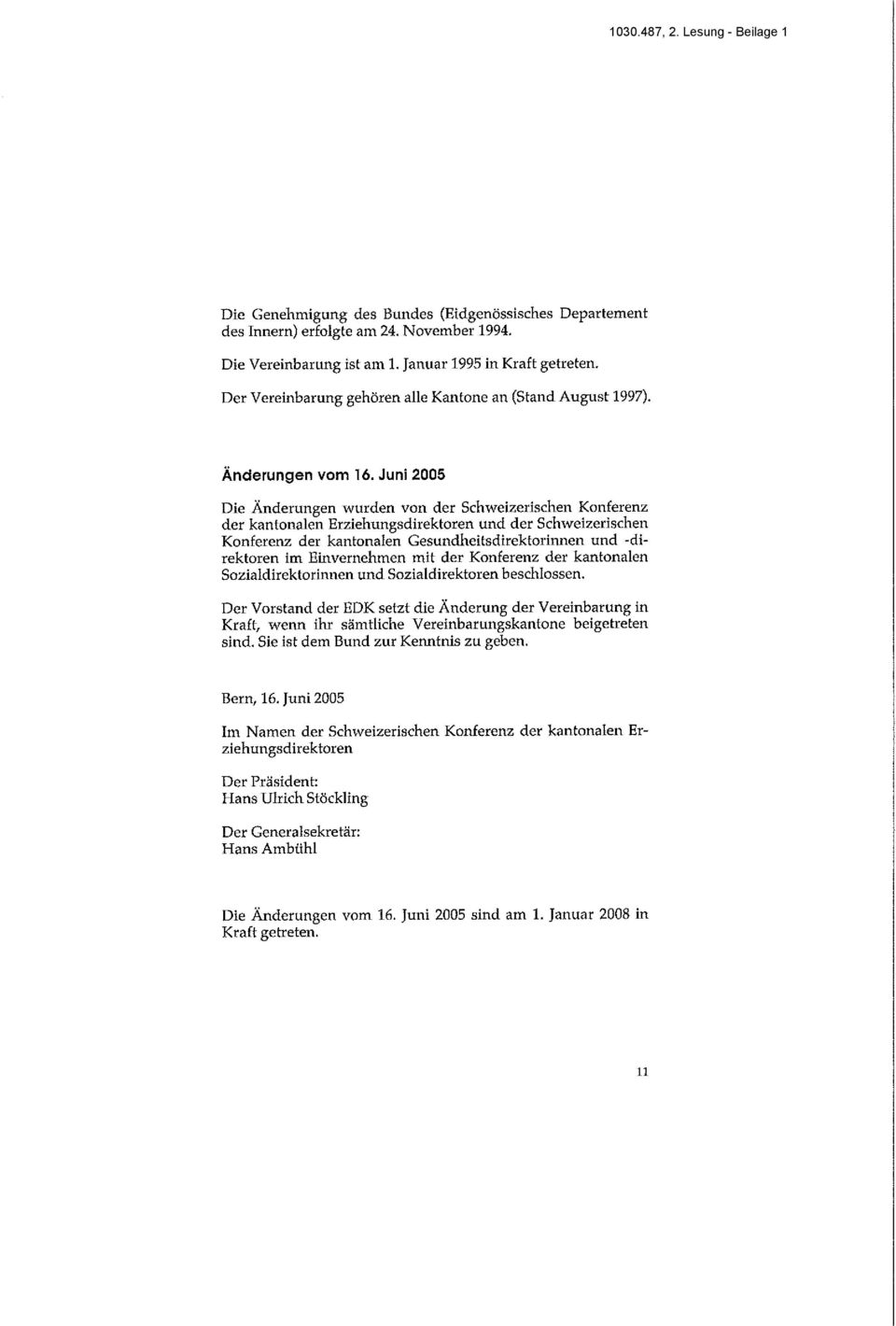 Juni 2005 Die Änderungen wurden von der Schweizerischen Konferenz der kantonalen Erziehungsdirektoren und der Schweizerischen Konferenz der kantonalen Gesundheitsdirektorinnen und -direktoren im