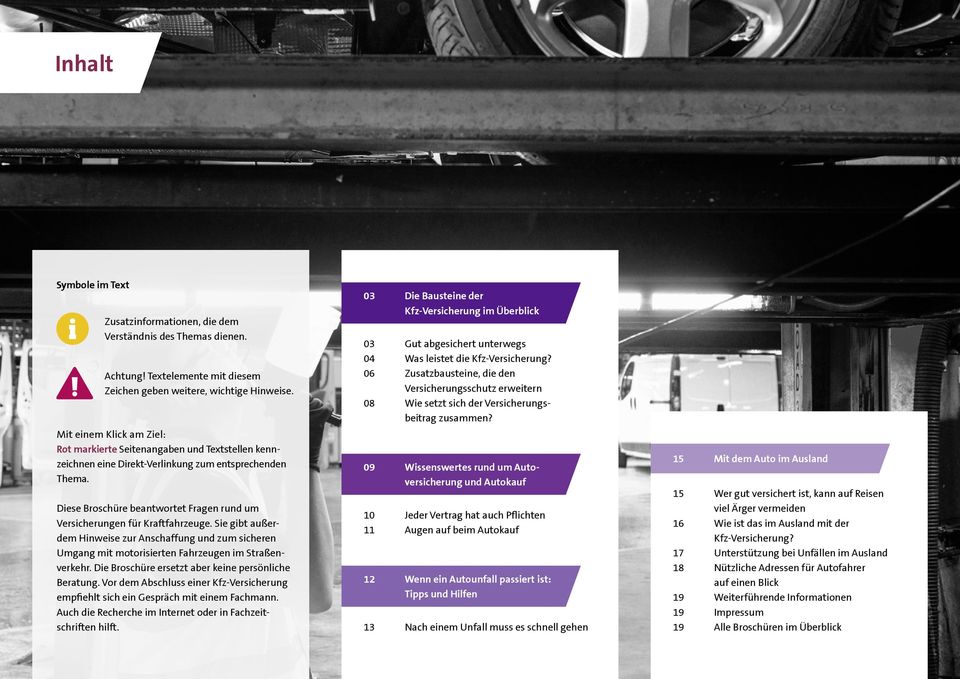 Diese Broschüre beantwortet Fragen rund um Versicherungen für Kraftfahrzeuge. Sie gibt außerdem Hinweise zur Anschaffung und zum sicheren Umgang mit motorisierten Fahrzeugen im Straßenverkehr.
