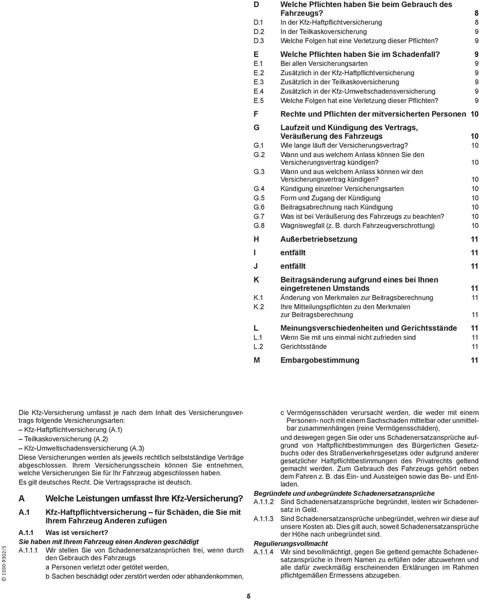 2.1 Was ist versichert? 6 A.2.2 Welche Ereignisse sind in der Teilkasko versichert? 6 A.2.3 Wer ist versichert? 7 A.2.4 In welchen Ländern besteht Versicherungsschutz? 7 A.2.5 Was zahlen wir bei Totalschaden, Zerstörung oder Verlust?