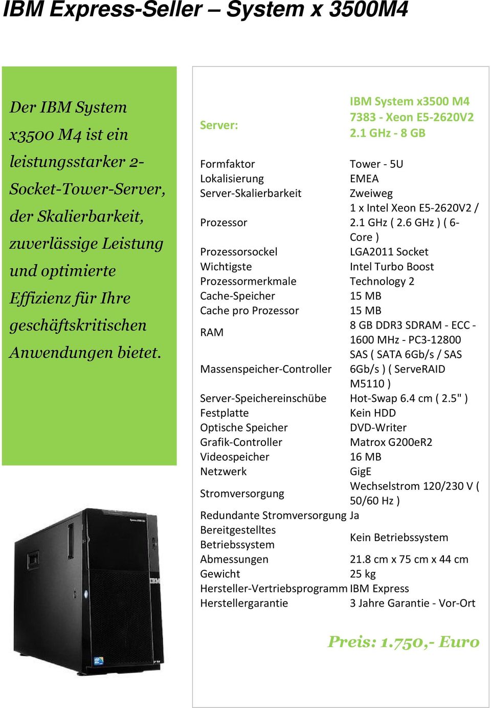 1 GHz - 8 GB Formfaktor Tower - 5U Lokalisierung EMEA Server-Skalierbarkeit Zweiweg 1 x Intel Xeon E5-2620V2 / Prozessor 2.1 GHz ( 2.