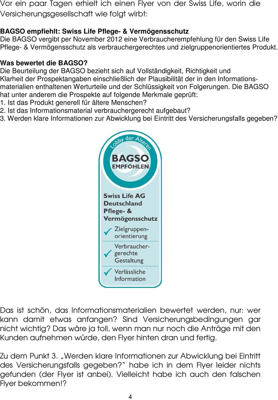 Die Beurteilung der BAGSO bezieht sich auf Vollständigkeit, Richtigkeit und Klarheit der Prospektangaben einschließlich der Plausibilität der in den Informationsmaterialien enthaltenen Werturteile