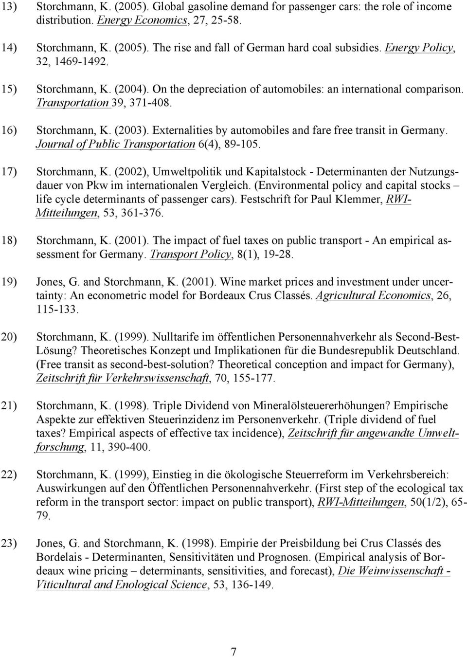 Externalities by automobiles and fare free transit in Germany. Journal of Public Transportation 6(4), 89-105. 17) Storchmann, K.