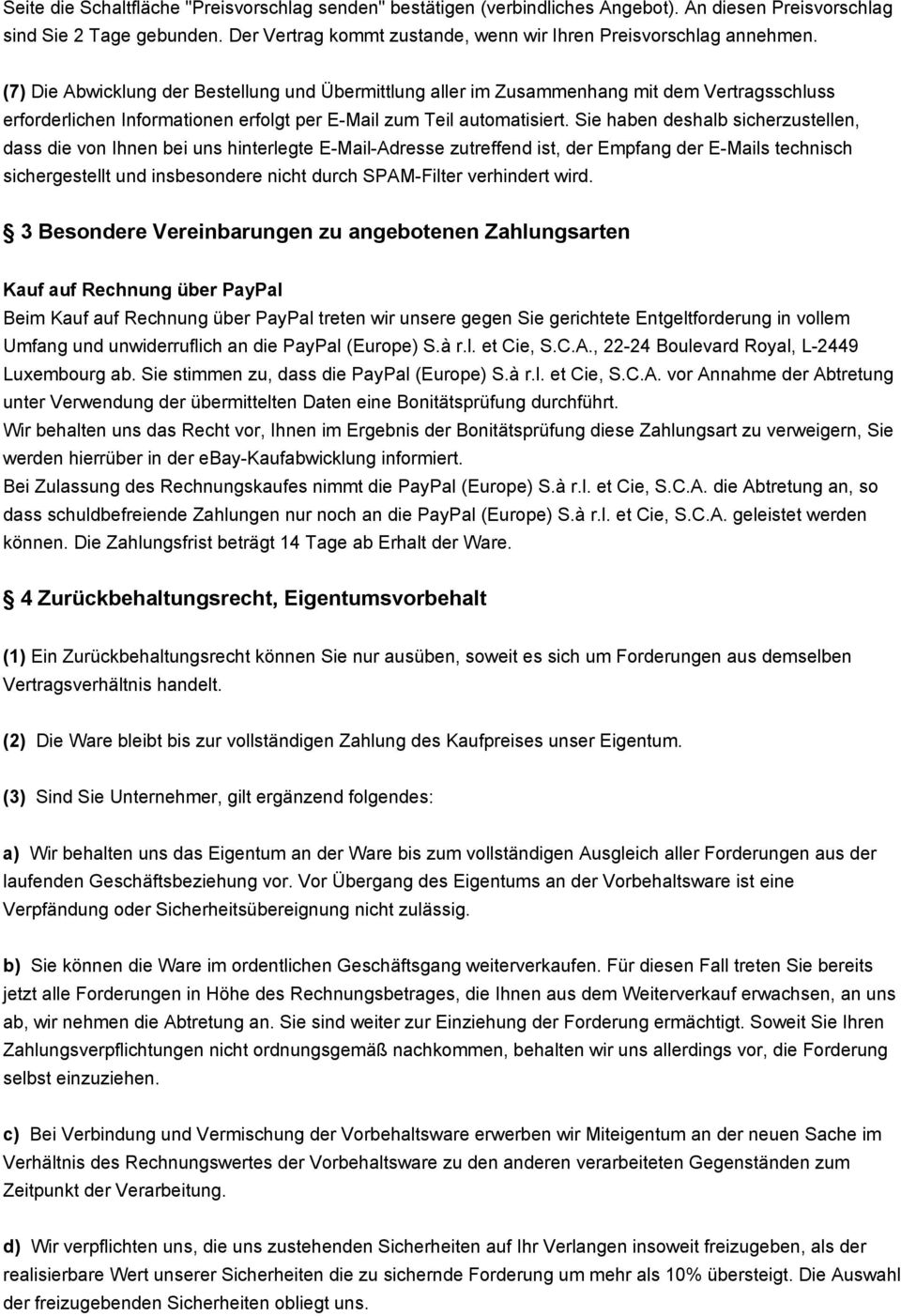 (7) Die Abwicklung der Bestellung und Übermittlung aller im Zusammenhang mit dem Vertragsschluss erforderlichen Informationen erfolgt per E-Mail zum Teil automatisiert.