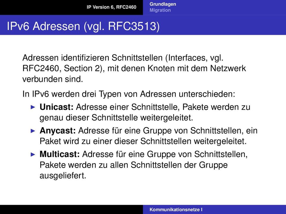 In IPv6 werden drei Typen von Adressen unterschieden: Unicast: Adresse einer Schnittstelle, Pakete werden zu genau dieser Schnittstelle