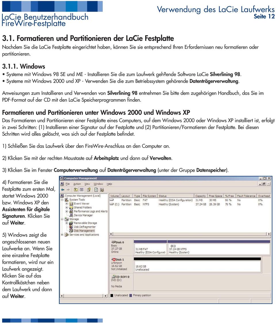 ende Software LaCie Silverlining 98. Systeme mit Windows 2000 und XP - Verwenden Sie die zum Betriebssystem gehörende Datenträgerverwaltung.