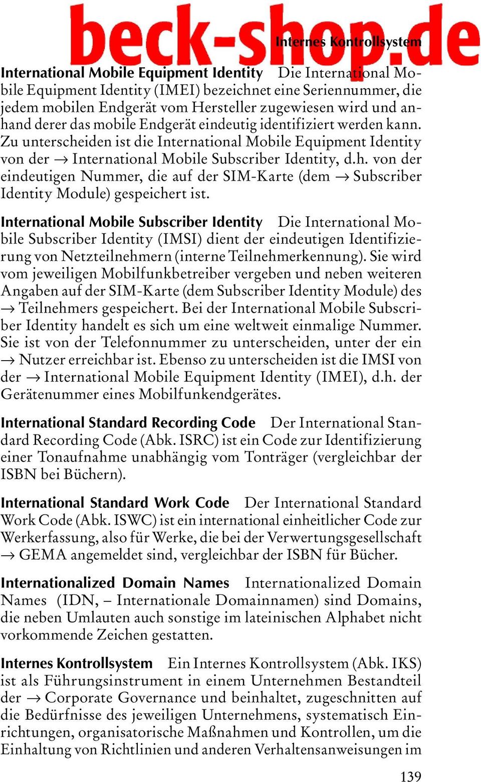 International Mobile Subscriber Identity Die International Mobile Subscriber Identity (IMSI) dient der eindeutigen Identifizierung von Netzteilnehmern (interne Teilnehmerkennung).