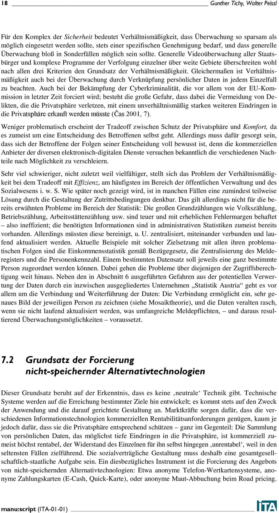 Generelle Videoüberwachung aller Staatsbürger und komplexe Programme der Verfolgung einzelner über weite Gebiete überschreiten wohl nach allen drei Kriterien den Grundsatz der Verhältnismäßigkeit.