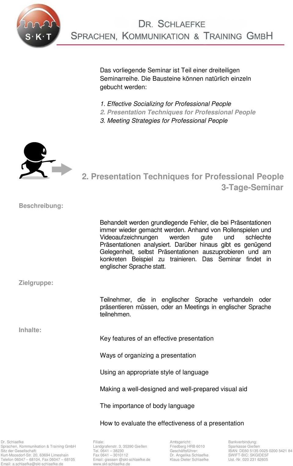 Presentation Techniques for Professional People 3-Tage-Seminar Beschreibung: Behandelt werden grundlegende Fehler, die bei Präsentationen immer wieder gemacht werden.