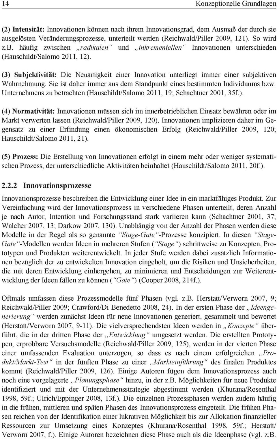 (3) Subjektivität: Die Neuartigkeit einer Innovation unterliegt immer einer subjektiven Wahrnehmung. Sie ist daher immer aus dem Standpunkt eines bestimmten Individuums bzw.