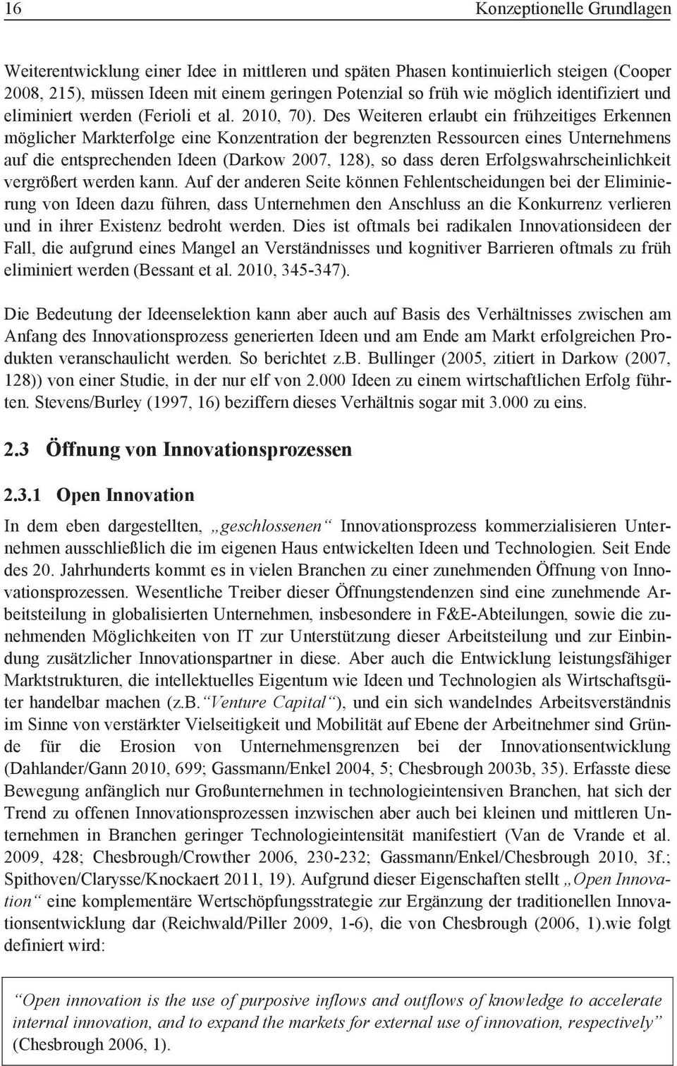 Des Weiteren erlaubt ein frühzeitiges Erkennen möglicher Markterfolge eine Konzentration der begrenzten Ressourcen eines Unternehmens auf die entsprechenden Ideen (Darkow 2007, 128), so dass deren