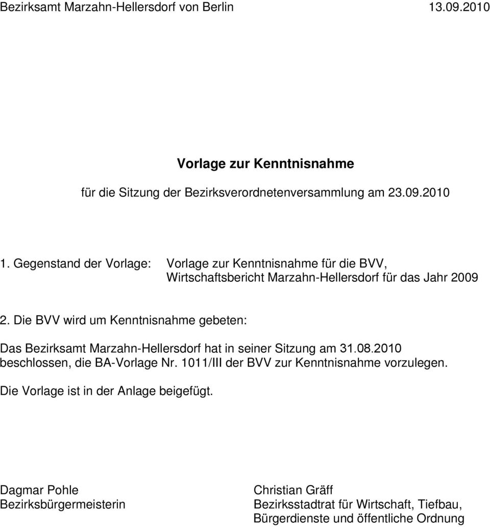 Die BVV wird um Kenntnisnahme gebeten: Das Bezirksamt Marzahn-Hellersdorf hat in seiner Sitzung am 31.08.2010 beschlossen, die BA-Vorlage Nr.
