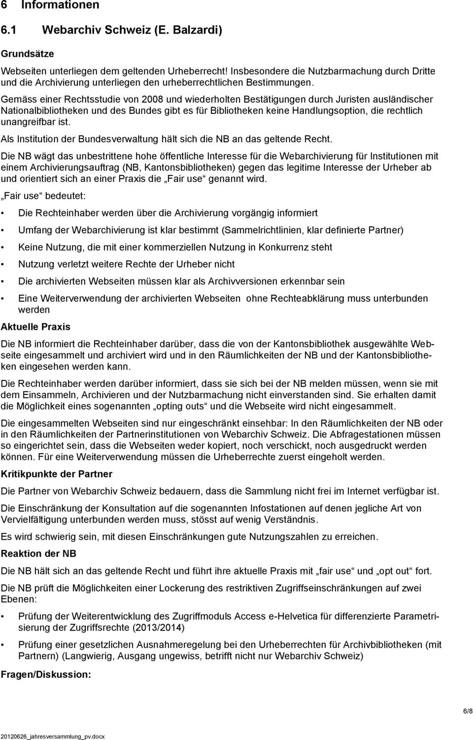 Gemäss einer Rechtsstudie von 2008 und wiederholten Bestätigungen durch Juristen ausländischer Nationalbibliotheken und des Bundes gibt es für Bibliotheken keine Handlungsoption, die rechtlich