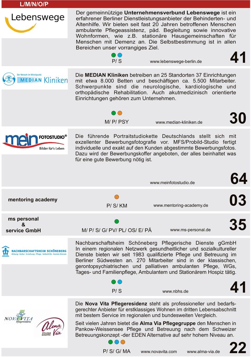 Die Selbstbestimmung ist in allen Bereichen unser vorrangiges Ziel. / S www.lebenswege-berlin.de Die MEDIAN Kliniken betreiben an 25 Standorten 37 Einrichtungen mit etwa 8.