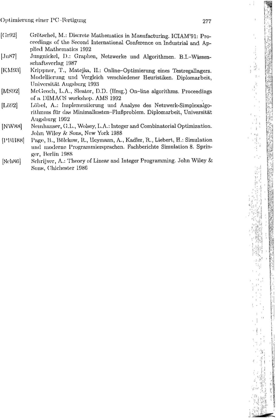 , Matejka, H.: Online-Optimierung eines Testregallagers. Modellierung und Vergleich verschiedener Heuristiken. Diplomarbeit, Universität Augsburg 1993 McGeoch, L.A., Sleator, D.D. (Hrsg.