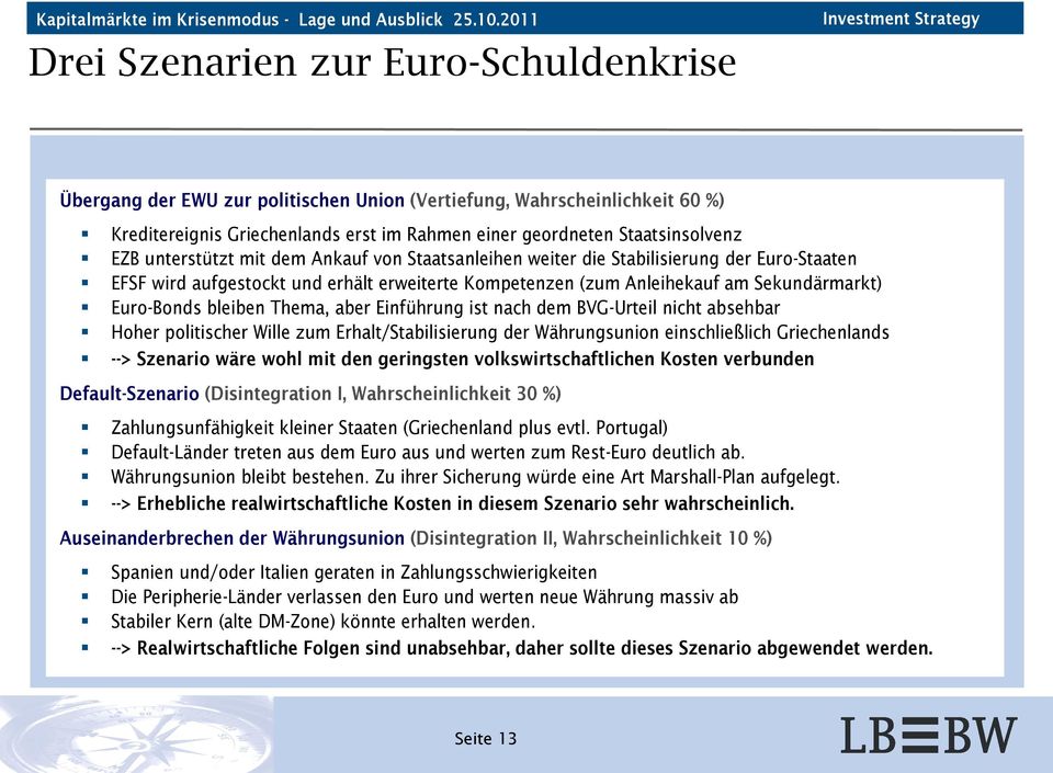 Thema, aber Einführung ist nach dem BVG-Urteil nicht absehbar Hoher politischer Wille zum Erhalt/Stabilisierung der Währungsunion einschließlich Griechenlands --> Szenario wäre wohl mit den