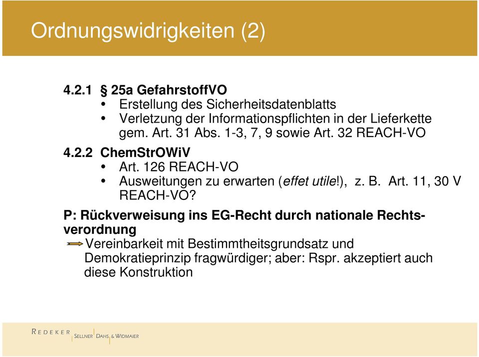 Art. 31 Abs. 1-3, 7, 9 sowie Art. 32 REACH-VO 4.2.2 ChemStrOWiV Art. 126 REACH-VO Ausweitungen zu erwarten (effet utile!